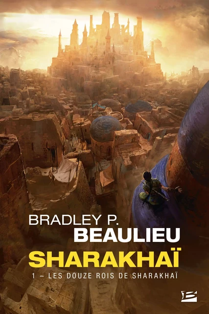 Sharakhaï, T1 : Les Douze Rois de Sharakhaï - Bradley P. Beaulieu - Bragelonne