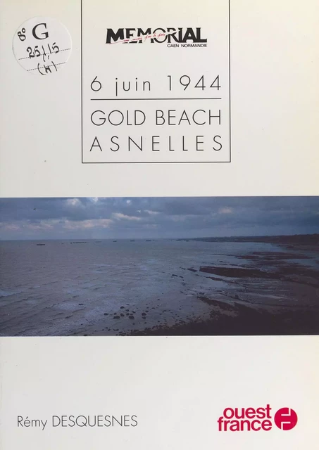 6 juin 1944 : Gold beach, Asnelles - Rémy Desquesnes - FeniXX réédition numérique