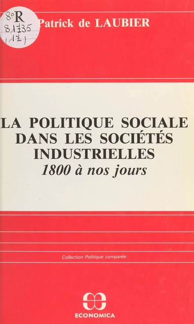 La politique sociale dans les sociétés industrielles, 1800 à nos jours : acteurs, idéologies, réalisations - Patrick de Laubier - FeniXX réédition numérique