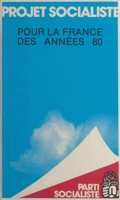 Projet socialiste pour la France des années 80 -  Parti socialiste - FeniXX réédition numérique