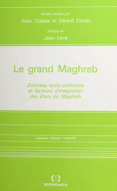 Le Grand Maghreb : données socio-politiques et facteurs d'intégration des États du Maghreb - Alain Claisse - FeniXX réédition numérique