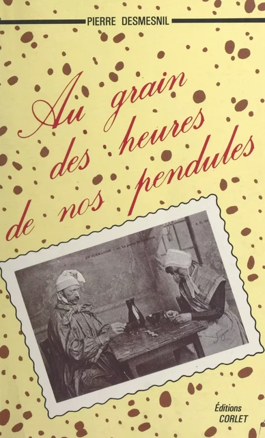 Au grain des heures de nos pendules - Pierre Desmesnil - FeniXX réédition numérique