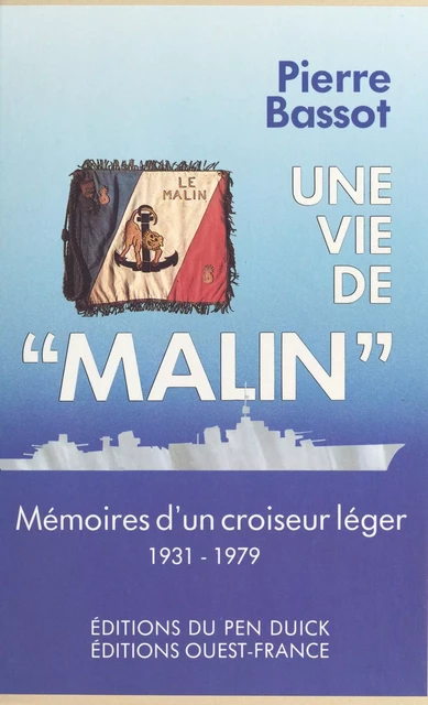 Une vie de «Malin» : mémoires d'un croiseur léger, 1931-1979 - Pierre Bassot - FeniXX réédition numérique