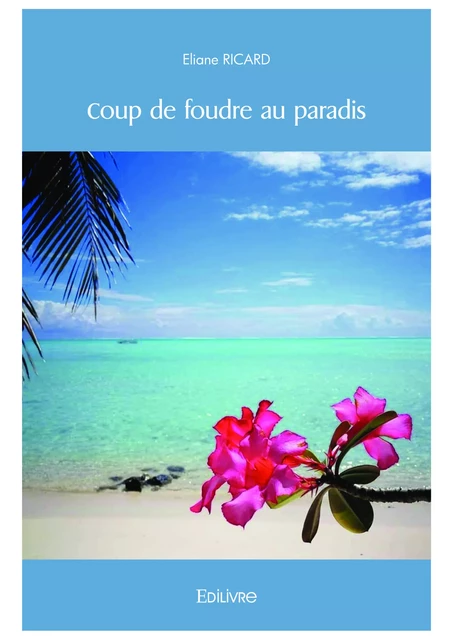 Coup de foudre au paradis - Eliane Ricard - Editions Edilivre