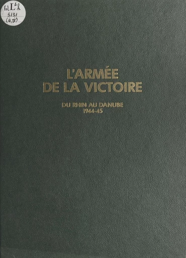 L'armée de la victoire (4) : Du Rhin au Danube, 1944-1945 - Paul Gaujac - FeniXX réédition numérique