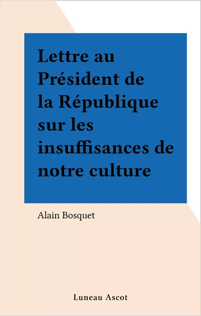 Lettre au Président de la République sur les insuffisances de notre culture - Alain Bosquet - FeniXX réédition numérique