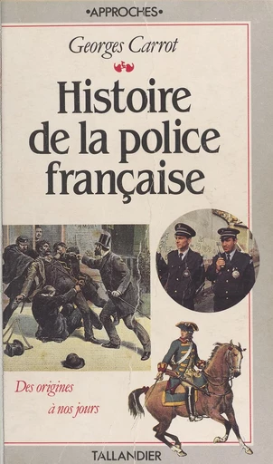 Histoire de la police française : des origines à nos jours - Georges Carrot - FeniXX réédition numérique