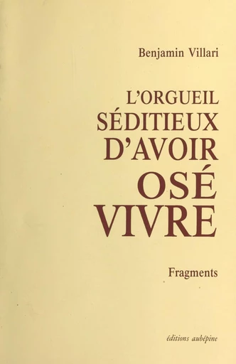 L'orgueil séditieux d'avoir osé vivre - Benjamin Villari - FeniXX réédition numérique