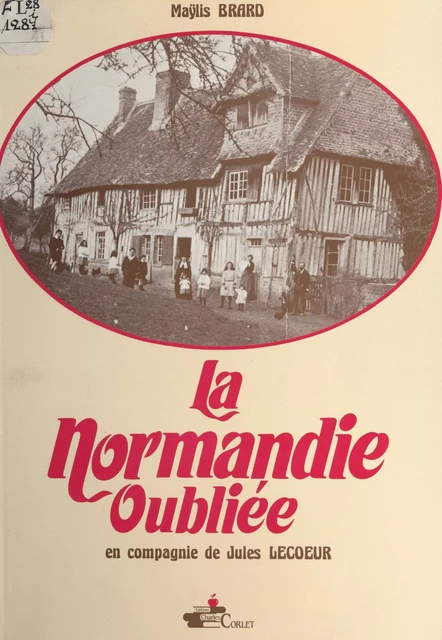 La Normandie oubliée : en compagnie de Jules Lecoeur - Maylis Brard - FeniXX réédition numérique