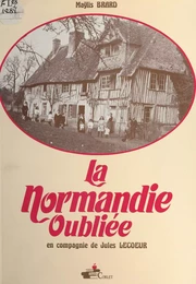 La Normandie oubliée : en compagnie de Jules Lecoeur