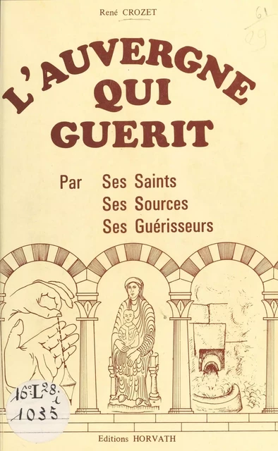 L'Auvergne qui guérit : par ses saints, ses sources, ses guérisseurs - René Crozet - FeniXX réédition numérique