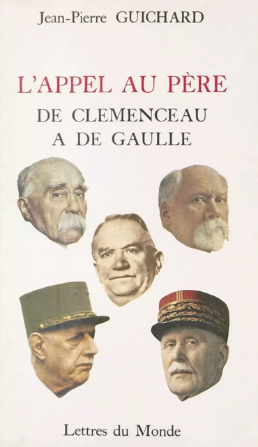 L'appel au père : de Clémenceau à de Gaulle - Jean-Pierre Guichard - FeniXX réédition numérique