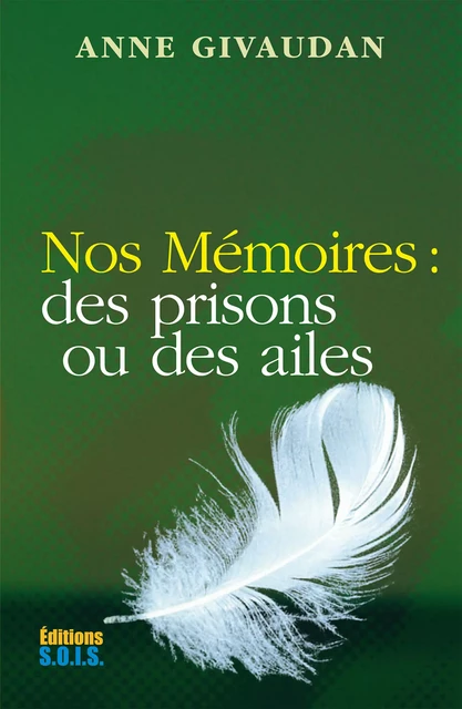 Nos Mémoires : des prisons ou des ailes - Anne Givaudan - Editions SOIS