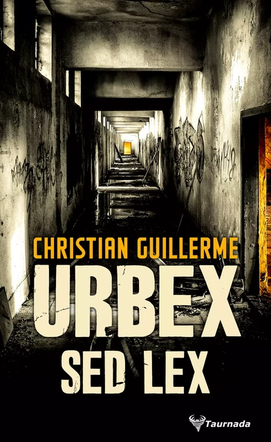 Urbex Sed Lex - Christian Guillerme - Taurnada Éditions