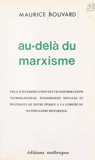 Au-delà du marxisme : essai d'interprétation des transformations technologiques, économiques, sociales et politiques de notre époque à la lumière du matérialisme historique - Maurice Bouvard - FeniXX réédition numérique