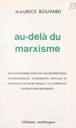 Au-delà du marxisme : essai d'interprétation des transformations technologiques, économiques, sociales et politiques de notre époque à la lumière du matérialisme historique