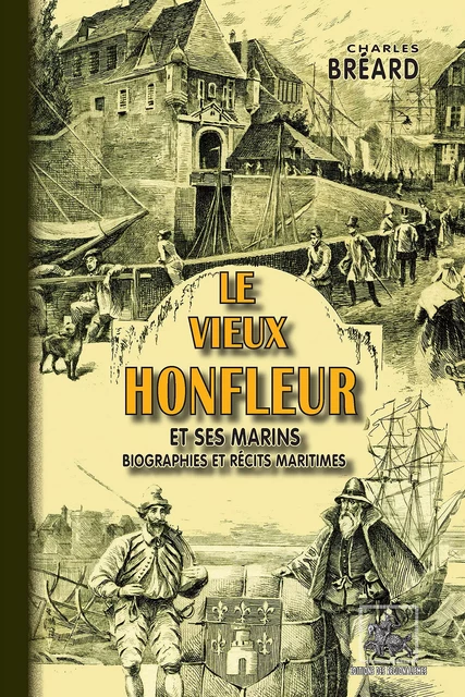 Le vieux Honfleur et ses marins - Charles Bréard - Editions des Régionalismes