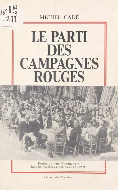 Le parti des campagnes rouges : histoire du Parti communiste dans les Pyrénées-Orientales - Michel Cadé - FeniXX réédition numérique