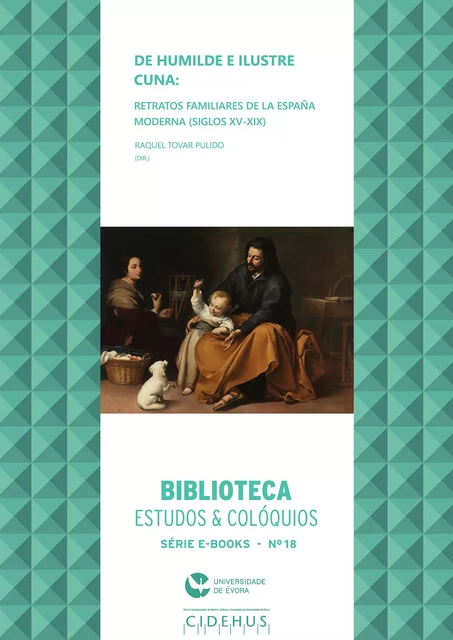 De humilde e ilustre cuna: retratos familiares de la España Moderna (siglos XV-XIX) -  - Publicações do CIDEHUS