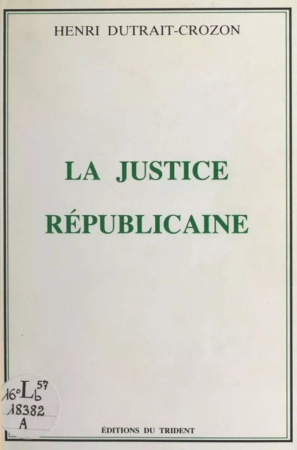 La Justice républicaine - Henri Dutrait-Crozon - FeniXX réédition numérique