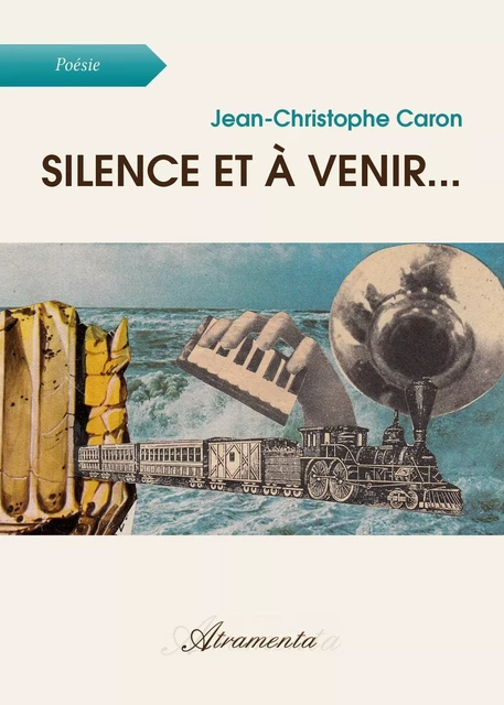 Silence et à venir... - Jean-Christophe Caron - Atramenta