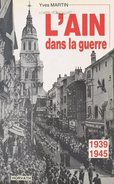 L'Ain dans la guerre : 1939-1945 - Yves Martin - FeniXX réédition numérique