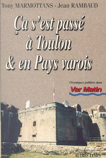 Ça s'est passé à Toulon et en pays varois (1) - Jean Rambaud, Tony Marmottans - FeniXX réédition numérique