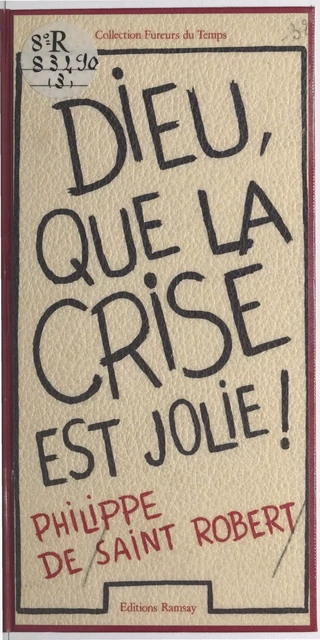 Dieu que la crise est jolie ! - Philippe de Saint-Robert - FeniXX réédition numérique