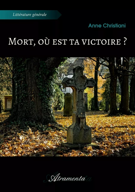 Mort, où est ta victoire ? - Anne Christiani - Atramenta