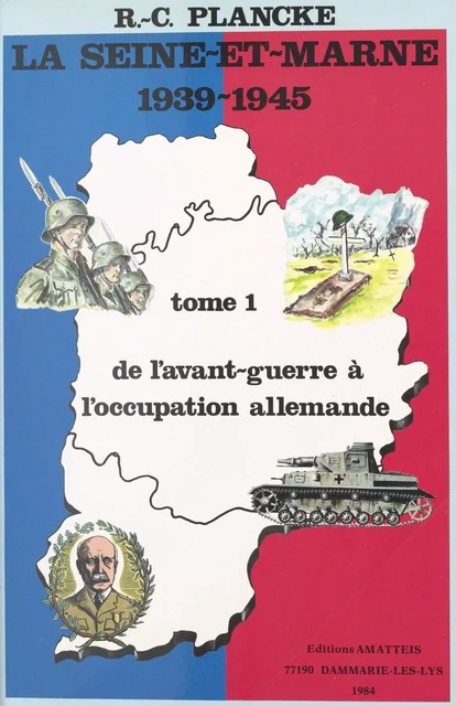 La Seine-et-Marne, 1939-1945 (1) : De l'avant-guerre à l'occupation allemande - René-Charles Plancke - FeniXX réédition numérique