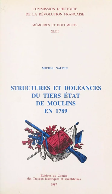 Structures et doléances du Tiers état de Moulins en 1789 - Michel Naudin - FeniXX réédition numérique