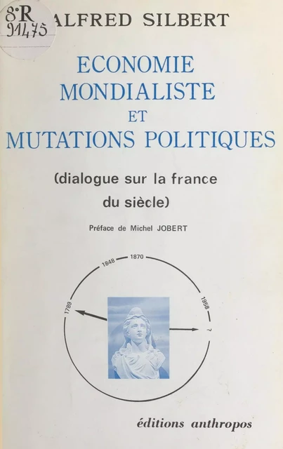 Économie mondialiste et mutations politiques : dialogue sur la France du siècle - Alfred Silbert - FeniXX réédition numérique