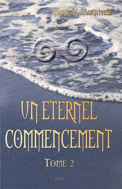 Un éternel commencement, tome 2 - Marie H. Marathée - Editions Plumes Solidaires