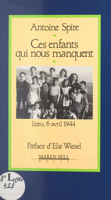 Ces enfants qui nous manquent : Izieu, 6 avril 1944 - Antoine Spire - FeniXX réédition numérique