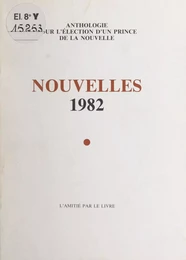 Nouvelles 1982 : anthologie pour l'élection d'un prince de la nouvelle