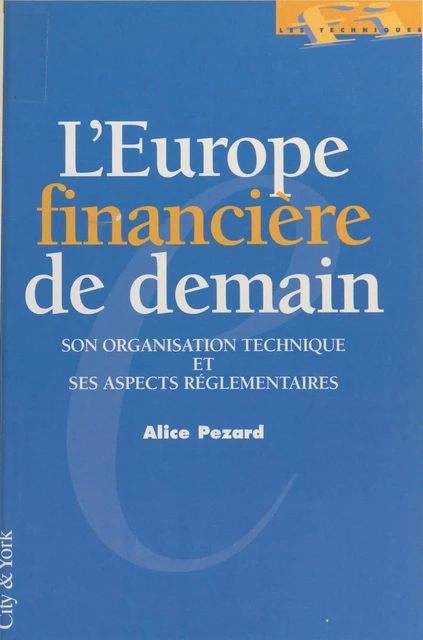 L'Europe financière de demain : son organisation technique et ses aspects réglementaires - Alice Pezard - FeniXX réédition numérique