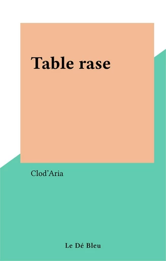 Table rase -  Clod'Aria - FeniXX réédition numérique