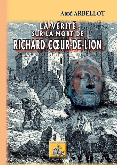 La vérité sur la mort de Richard Coeur-de-Lion - François Arbellot - Editions des Régionalismes