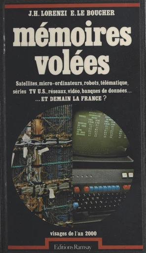 Mémoires volées : satellites, micro-ordinateurs, robots, télématique, séries TV U.S., réseaux, vidéo, banques de données… Et demain la France ? - Jean-Hervé Lorenzi, Éric Le Boucher - FeniXX réédition numérique