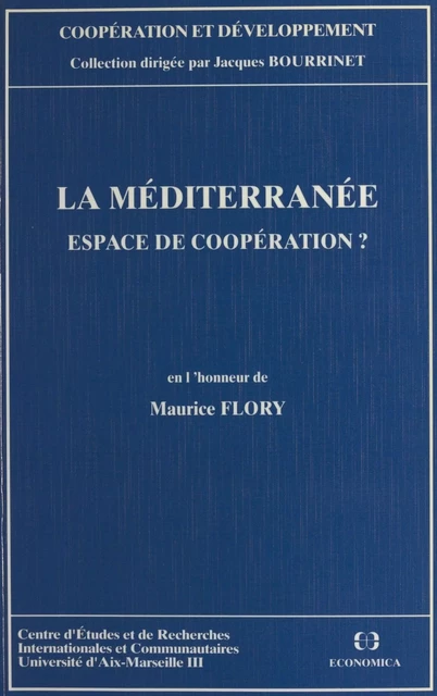 La Méditerranée, espace de coopération ? En l'honneur de Maurice Fleury -  Centre d'études et de recherches internationales et communautaires - FeniXX réédition numérique