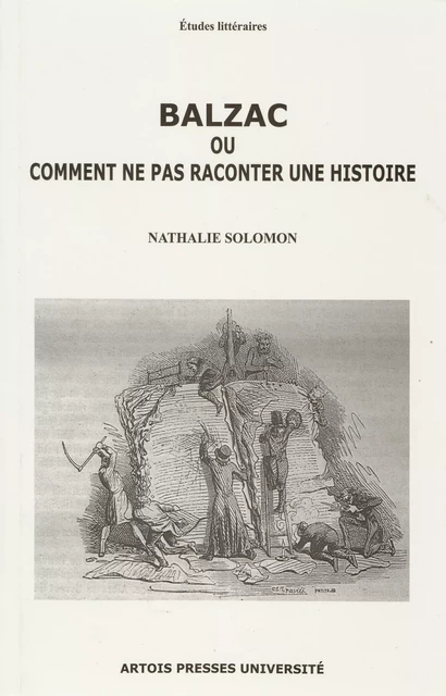 Balzac ou comment ne pas raconter une histoire - Nathalie Solomon - Artois Presses Université