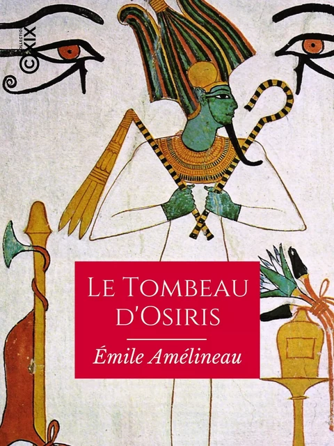 Le Tombeau d'Osiris - Émile Amélineau - Collection XIX