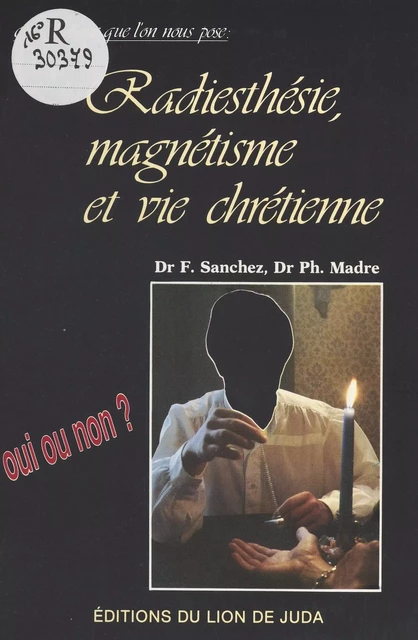 Radiesthésie, magnétisme et vie chrétienne - Fernand Sanchez, Philippe Madre - FeniXX réédition numérique