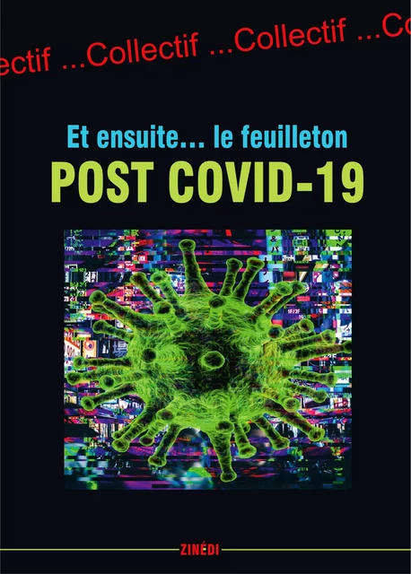 Et ensuite... le feuilleton post Covid-19 - Jean-Louis AZENCOTT, Pierre Efratas, André Fanet, Martine Gasnier, Francis Germain, Jacqueline Grand, Marie-France de Monneron, Gilles Pivard, Yan Kouton, Joëlle Tiano-Moussafir - Zinedi