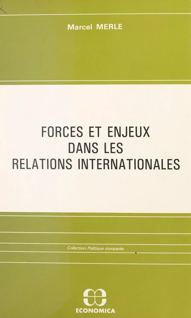 Forces et enjeux dans les relations internationales - Marcel Merle - FeniXX réédition numérique