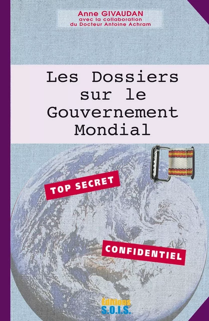 Les Dossiers sur le Gouvernement Mondial - Anne Givaudan - Editions SOIS