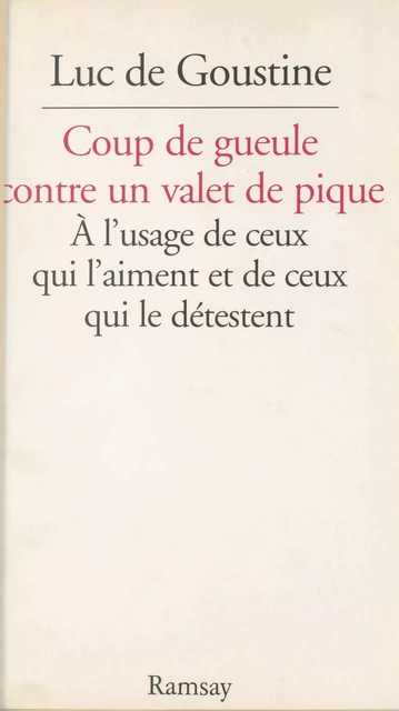 Coup de gueule contre un valet de pique : à l'usage de ceux qui l'aiment et de ceux qui le détestent - Luc de Goustine - FeniXX réédition numérique