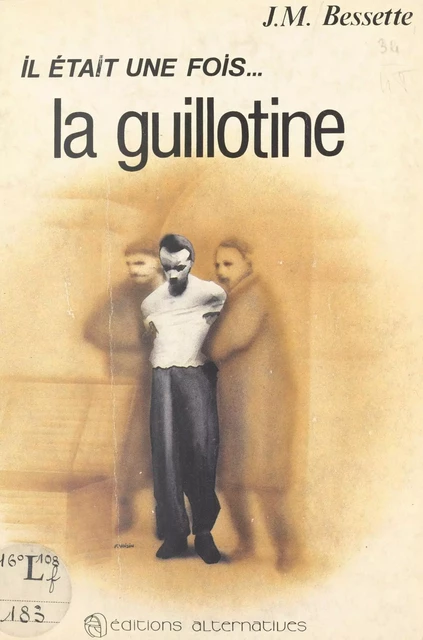 Il était une fois... la guillotine - Jean-Michel Bessette - FeniXX réédition numérique