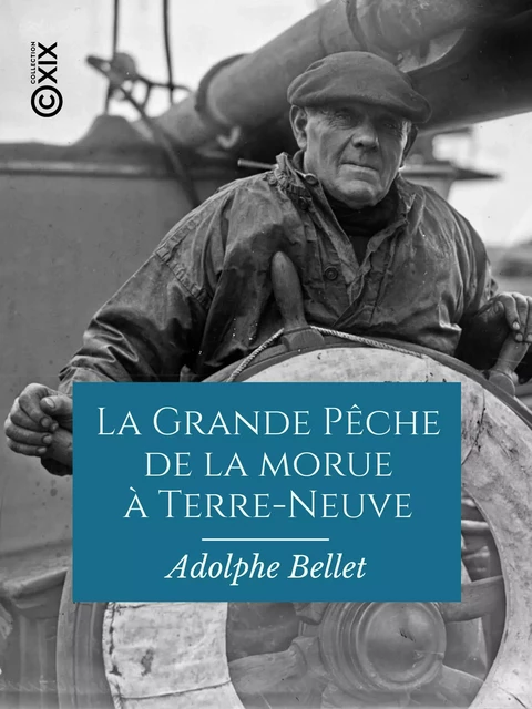 La Grande Pêche de la morue à Terre-Neuve - Adolphe Bellet - Collection XIX