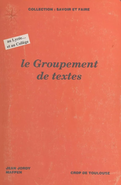 Le groupement de textes : au lycée... et au collège - Jean Jordy - FeniXX réédition numérique